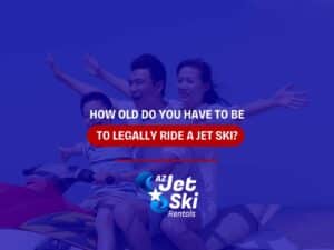 How Old Do You Have To Be To Legally Ride a Jet Ski?
