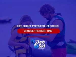 Life Jacket Types For Jet Skiing: Choose The Right One